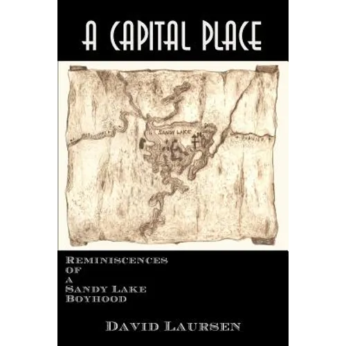 A Capital Place: Reminiscences of a Sandy Lake Boyhood