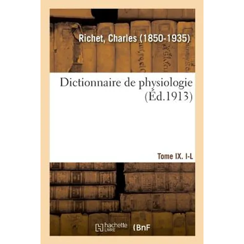 Dictionnaire de Physiologie. Tome IX. I-L: Défense Et Acquittement de l'Imprimeur A. Pihan de la Forest