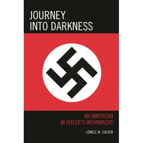Journey into Darkness: An American in Hitler's Wehrmacht