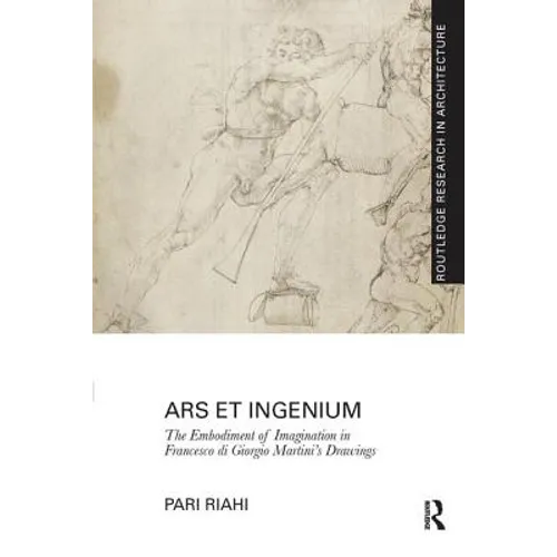 Ars et Ingenium: The Embodiment of Imagination in Francesco di Giorgio Martini's Drawings