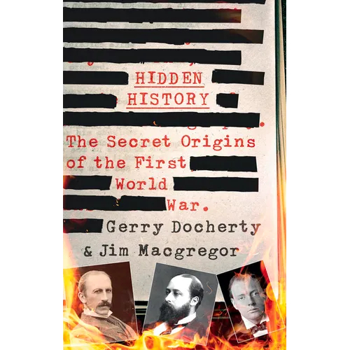 Hidden History: The Secret Origins of the First World War.