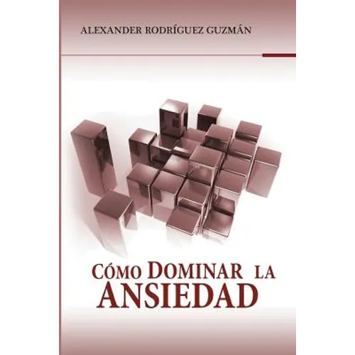 Cómo Dominar la Ansiedad