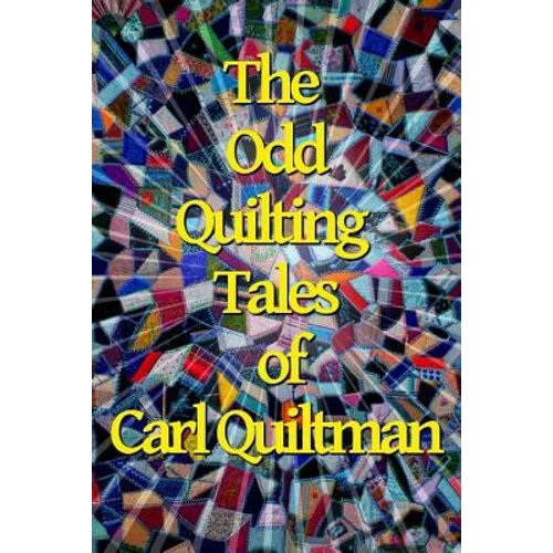 The Odd Quilting Tales of Carl Quiltman