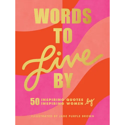 Words to Live by: (Inspirational Quote Book for Women, Motivational and Empowering Gift for Girls and Women)