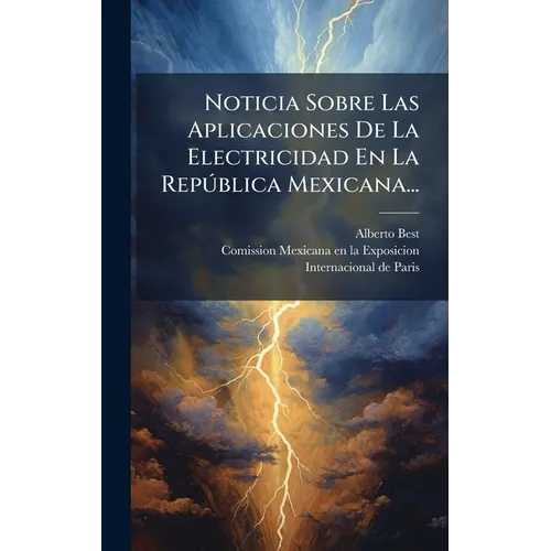 Noticia Sobre Las Aplicaciones De La Electricidad En La Repðblica Mexicana...