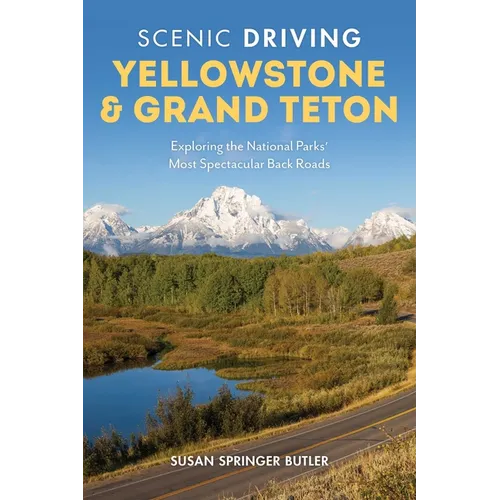 Scenic Driving Yellowstone & Grand Teton: Exploring the National Parks' Most Spectacular Back Roads