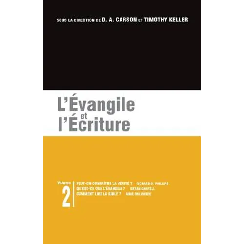 L'Évangile Et l'Écriture: Les Brochures de la Gospel Coalition - Volume 2 (Can We Know the Truth?; What Is the Gospel?; The Gospel and Scripture