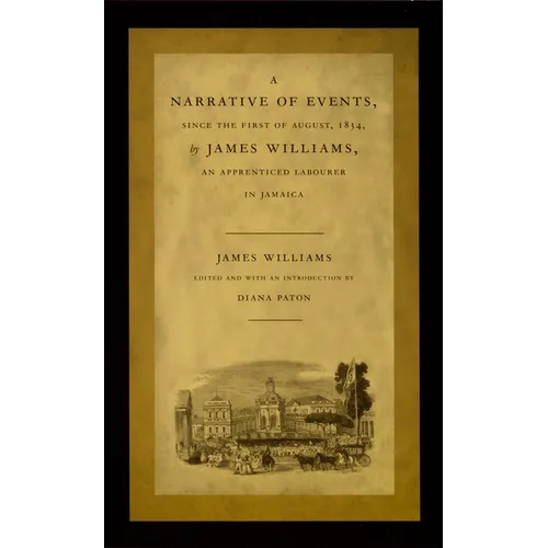 A Narrative of Events, Since the First of August, 1834, by James Williams, an Apprenticed Labourer in Jamaica - Hardcover