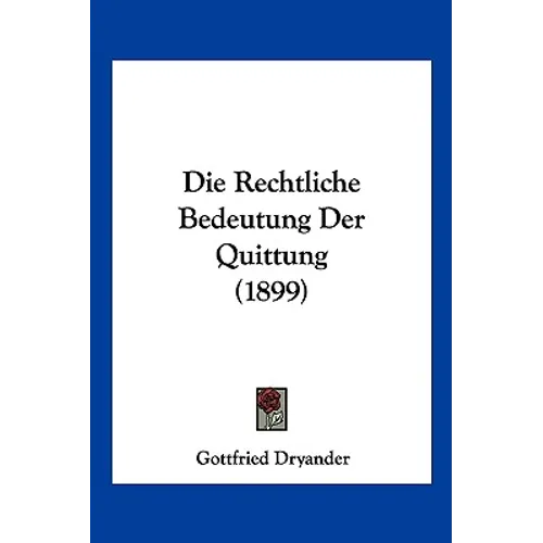 Die Rechtliche Bedeutung Der Quittung (1899)