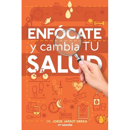 Enfócate y cambia tu salud - Segunda edición