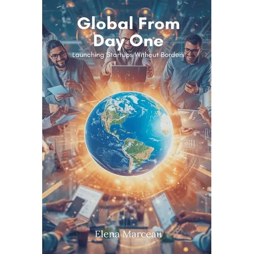 Global From Day One: Launching Startups Without Borders