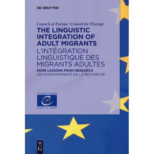 The Linguistic Integration of Adult Migrants / l'Intégration Linguistique Des Migrants Adultes: Some Lessons from Research / Les Enseignements de la R