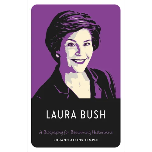 Laura Bush: A Biography for Beginning Historians