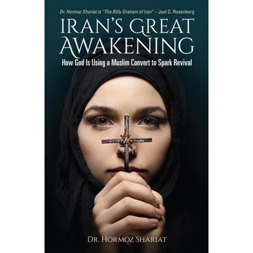 Iran's Great Awakening: How God Is Using a Muslim Convert to Spark Revival