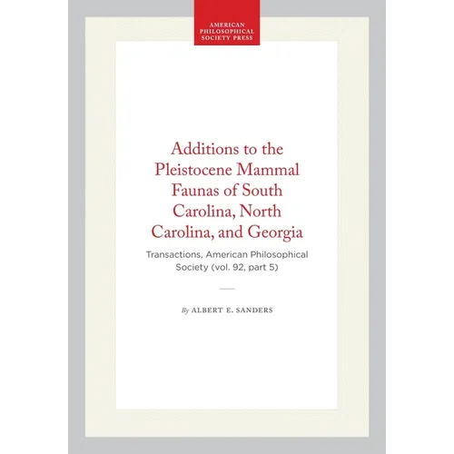 Additions to the Pleistocene Mammal Faunas of South Carolina, North Carolina, and Georgia: Transactions, American Philosophical Society (Vol. 92, Part