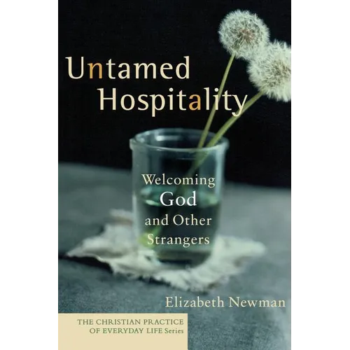 Untamed Hospitality: Welcoming God and Other Strangers