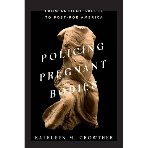 Policing Pregnant Bodies: From Ancient Greece to Post-Roe America