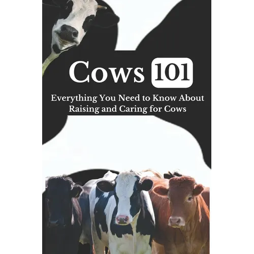 Cow Care 101: Everything You Need to Know About Raising and Caring for Cows