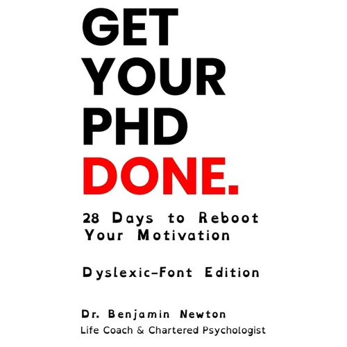 Get Your PhD Done: 28 Days to Reboot Your Motivation (Dyslexic-Font Edition)