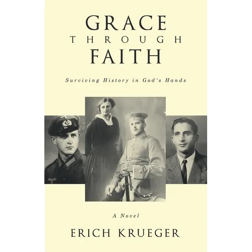 Grace Through Faith: Surviving History in God's Hands A Novel