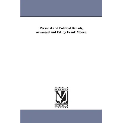 Personal and Political Ballads, Arranged and Ed. by Frank Moore.