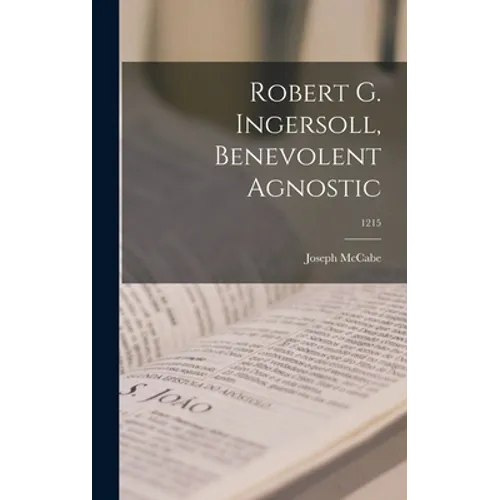 Robert G. Ingersoll, Benevolent Agnostic; 1215