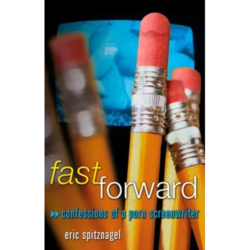 Fast Forward: Confessions of a Porn Screenwriter