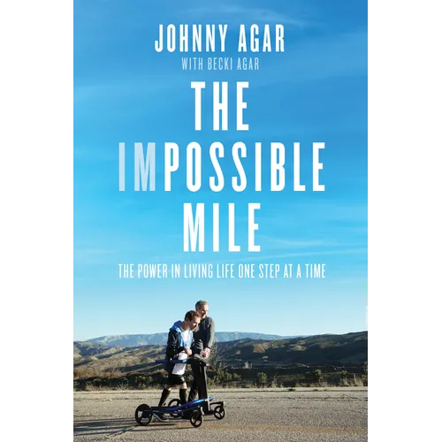The Impossible Mile: The Power in Living Life One Step at a Time