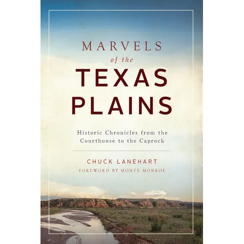 Marvels of the Texas Plains: Historic Chronicles from the Courthouse to the Caprock