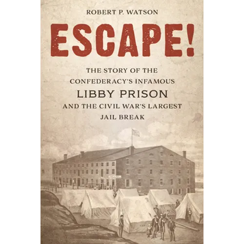 Escape!: The Story of the Confederacy's Infamous Libby Prison and the Civil War's Largest Jail Break