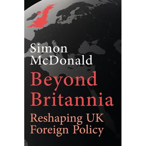 Beyond Britannia: Reshaping UK Foreign Policy