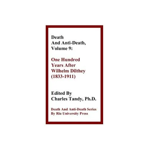 Death and Anti-Death, Volume 9: One Hundred Years After Wilhelm Dilthey (1833-1911)