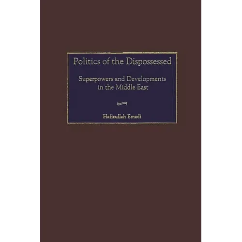 Politics of the Dispossessed: Superpowers and Developments in the Middle East