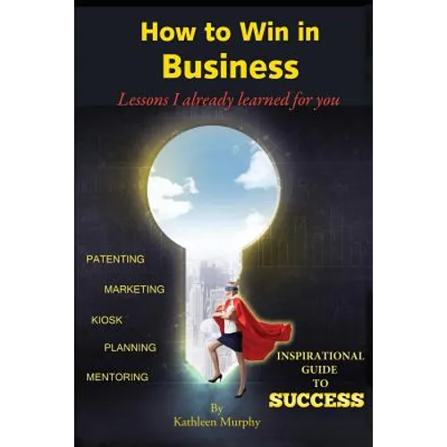 How to win in business: Lessons I already learned for you