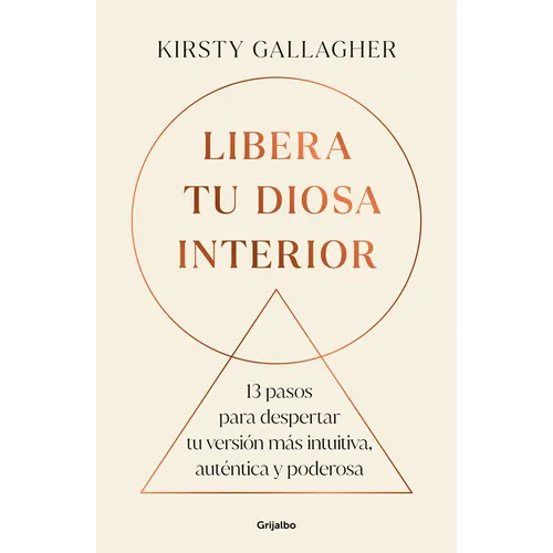 Libera Tu Diosa Interior: 13 Pasos Para Despertar Tu Versión Más Intuitiva, Auténtica Y Poderosa / The Goddess Path