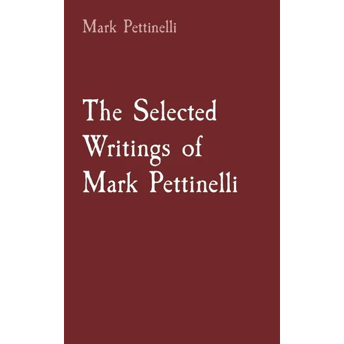 The Selected Writings of Mark Pettinelli