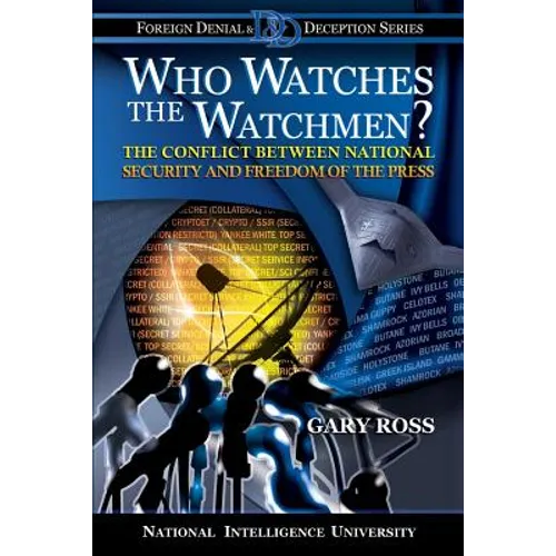 Who Watches the Watchmen? The Conflict Between National Security and Freedom of the Press