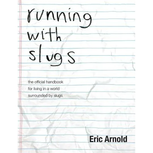 running with slugs: the official handbook for living in a world surrounded by slugs