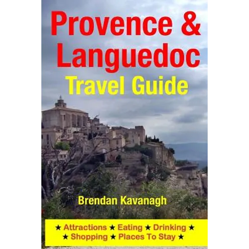 Provence & Languedoc Travel Guide - Attractions, Eating, Drinking, Shopping & Places To Stay