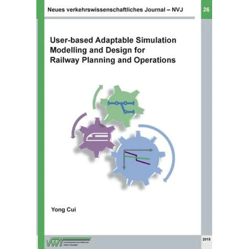 Neues verkehrswissenschaftliches Journal - Ausgabe 26: User-based Adaptable High Performance Simulation Modelling and Design for Railway Planning and