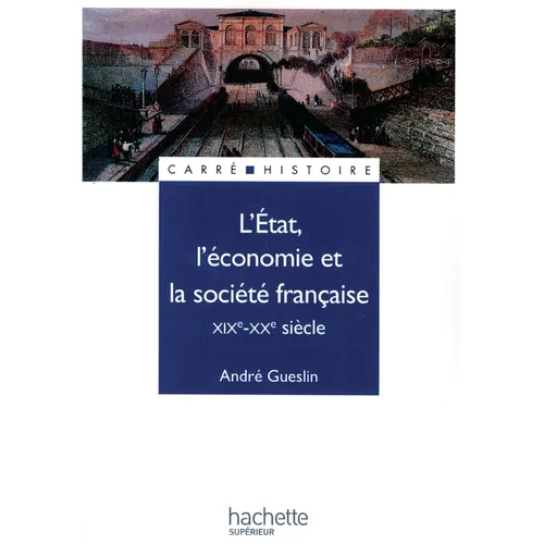 L'Etat, l'économie et la société française - XIXe - XXe siècle: XIXe - XXe siècle