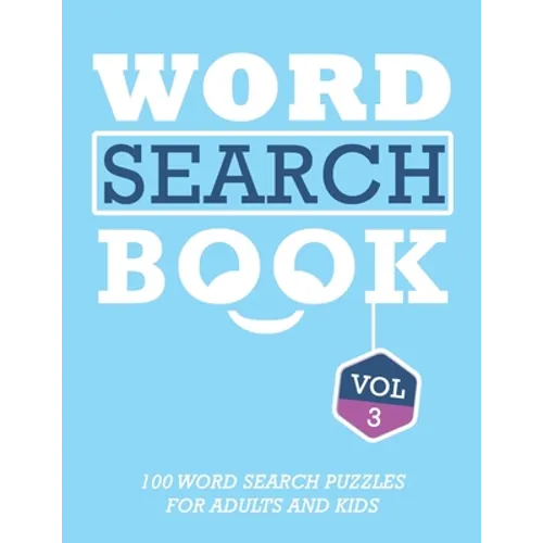 Word Search Book: 100 Word Search Puzzles For Adults And Kids Brain-Boosting Fun Vol 3