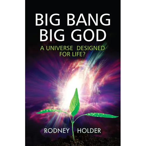 Big Bang Big God: A Universe Designed for Life?