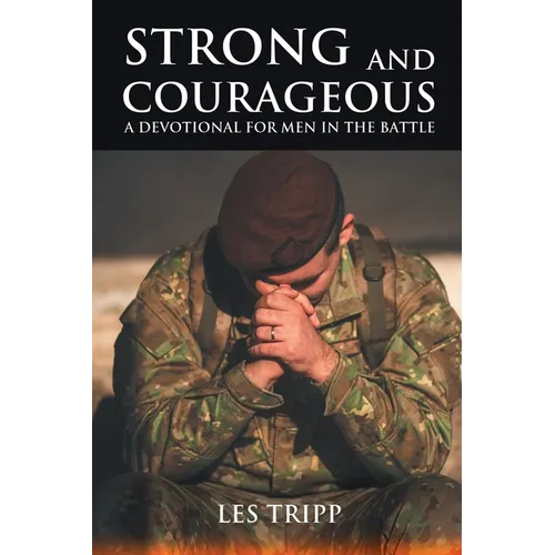 Strong and Courageous: A Devotional for Men in the Battle