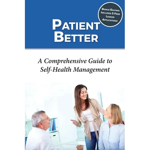 Patient Better: A Comprehensive Guide to Self-health Management