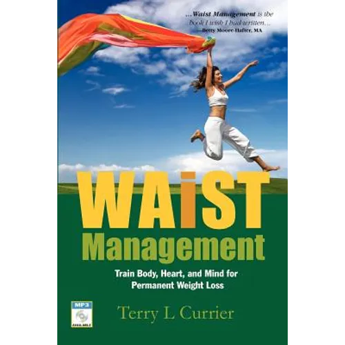 Waist Management: Train Body, Heart and Mind for Permanent Weight Loss
