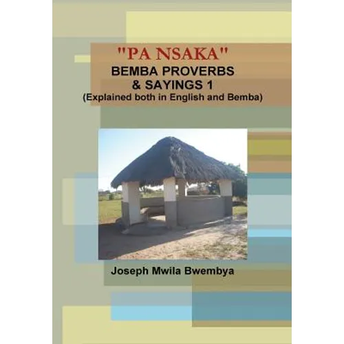 "PA NSAKA" BEMBA PROVERBS & SAYINGS 1 (Explained both in English and Bemba)