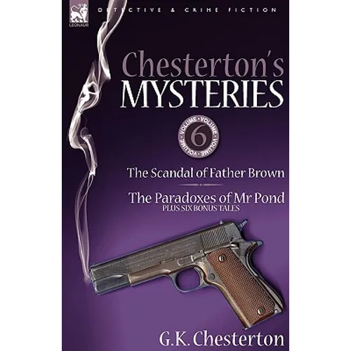 Chesterton's Mysteries: 6-The Scandal of Father Brown, the Paradoxes of MR Pond Plus Six Bonus Tales - Paperback
