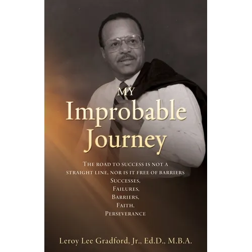 MY Improbable Journey: The road to success is not a straight line, nor is it free of barriers Successes, Failures, Barriers, Faith, Perseverance