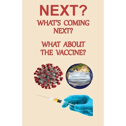 NEXT? What's Coming Next? What About the Vaccine